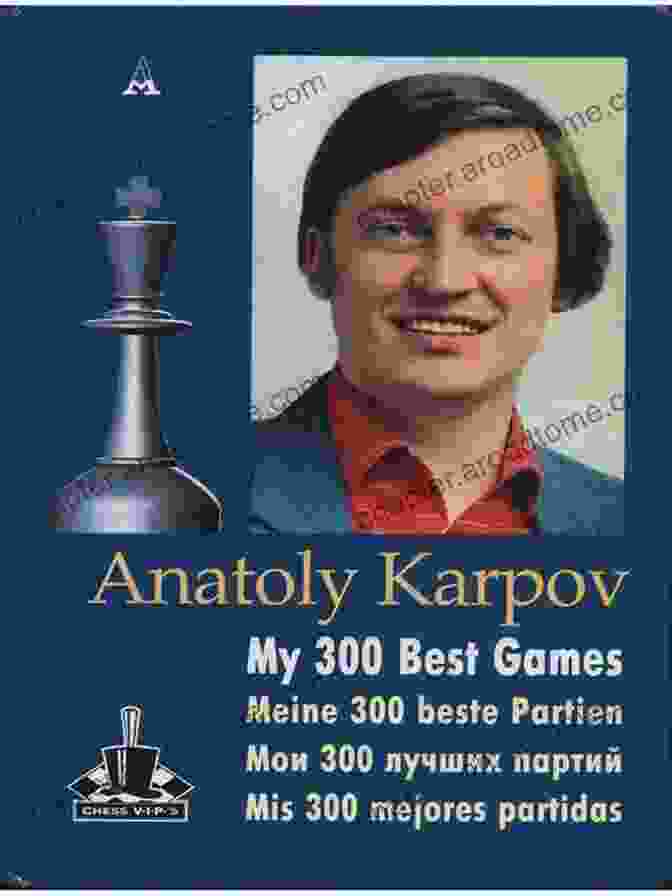 Anatoly Karpov 300 Games Volume 10 Book Cover Karpov S 300 Games Volume 10: Illustrated Chess A Diagram For Every Move