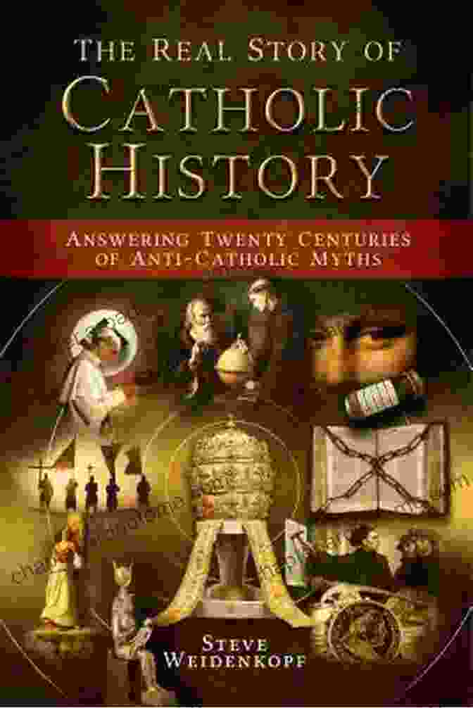 Answering Twenty Centuries Of Anti Catholic Myths Book Cover The Real Story Of Catholic History: Answering Twenty Centuries Of Anti Catholic Myths