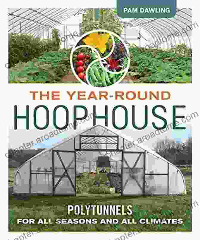 Benefits Of Polytunnels The Year Round Hoophouse: Polytunnels For All Seasons And All Climates