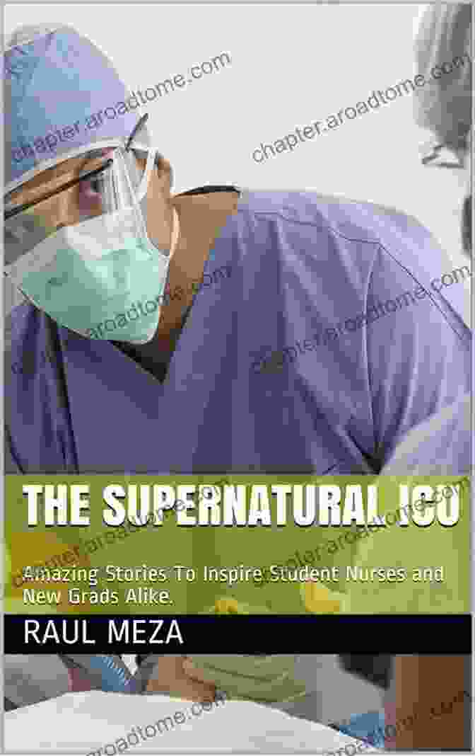 Book Cover Of Amazing Stories To Inspire Student Nurses And New Grads Alike, Featuring A Group Of Diverse Nurses Smiling And Working Together. The Supernatural ICU: Amazing Stories To Inspire Student Nurses And New Grads Alike