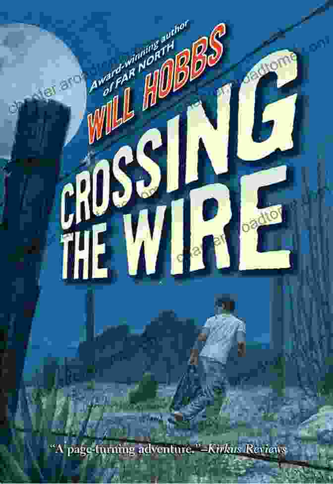 Book Cover Of Crossing The Wire By Will Hobbs Crossing The Wire Will Hobbs