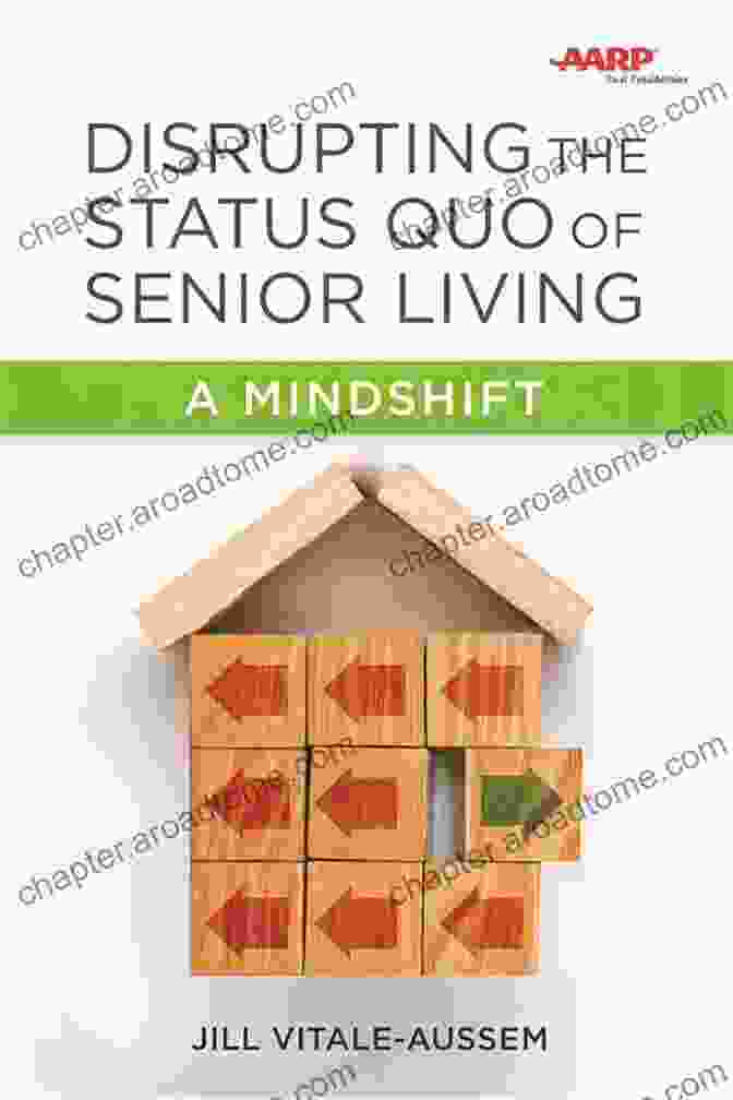 Book Cover Of Disrupting The Status Quo Of Senior Living Disrupting The Status Quo Of Senior Living: A Mindshift