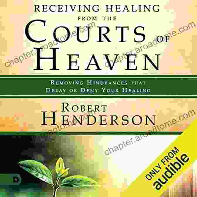 Book Cover Of 'Removing Hindrances That Delay Or Deny Healing' Receiving Healing From The Courts Of Heaven: Removing Hindrances That Delay Or Deny Healing (The Official Courts Of Heaven 3)