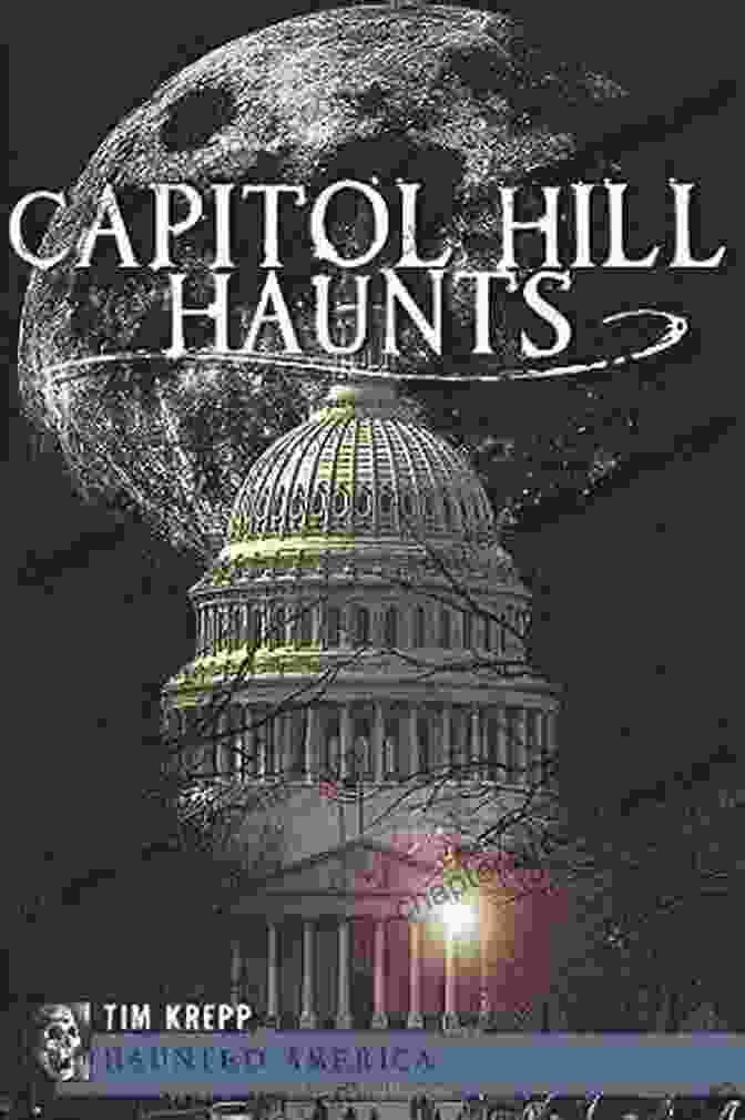 Capitol Hill Haunts: Haunted America Capitol Hill Haunts (Haunted America)