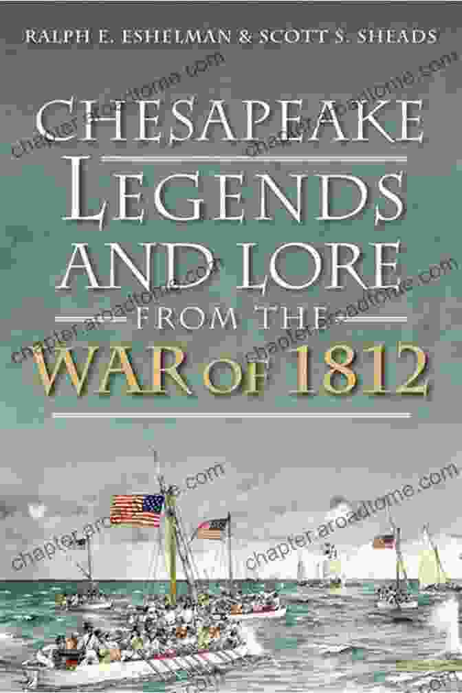 Cover Of The Book 'Chesapeake Legends And Lore From The War Of 1812' Chesapeake Legends And Lore From The War Of 1812