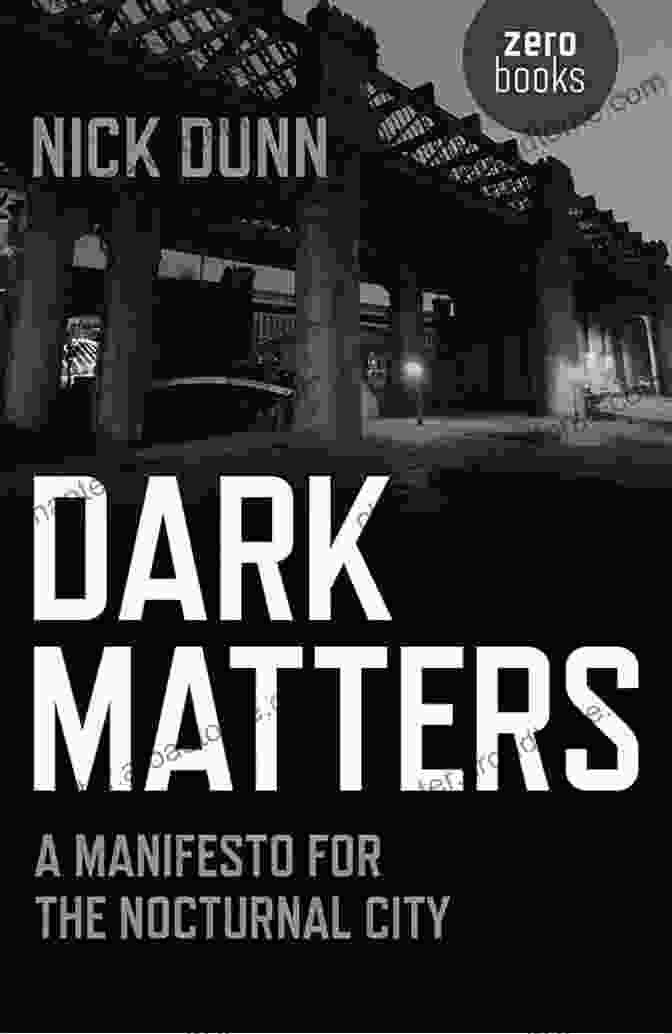 Dark Matters Manifesto For The Nocturnal City Book Cover Dark Matters: A Manifesto For The Nocturnal City