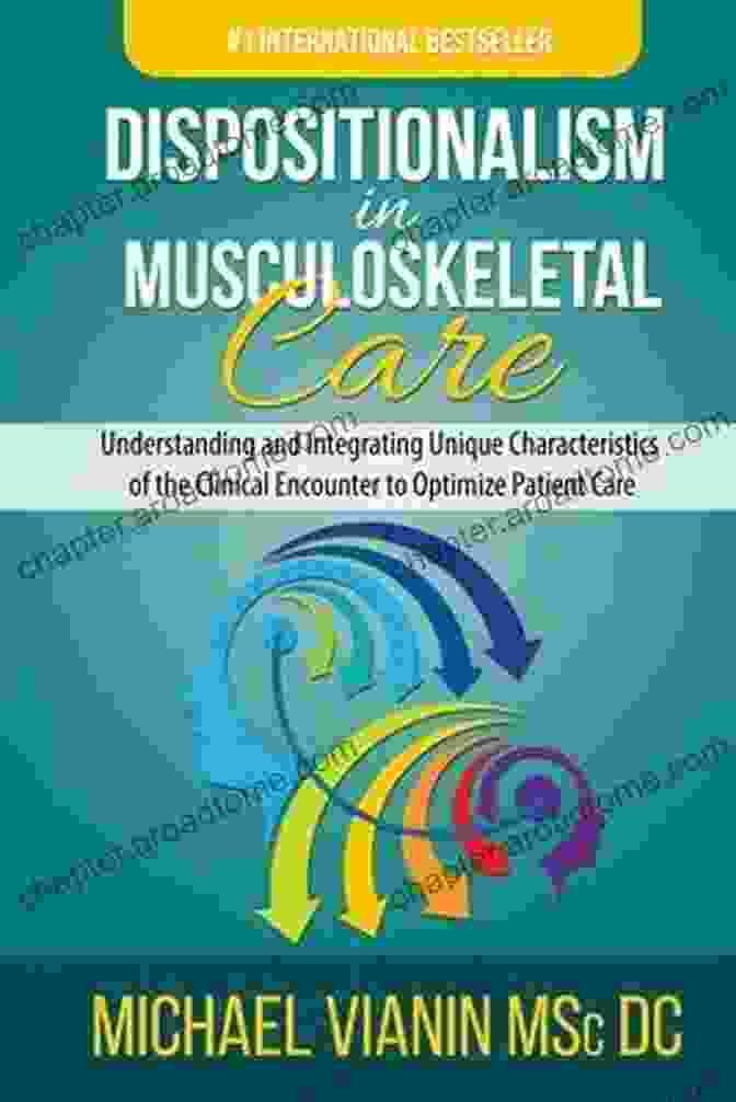 Dr. Emily Carter Dispositionalism In Musculoskeletal Care: Understanding And Integrating Unique Characteristics Of The Clinical Encounter To Optimize Patient Care