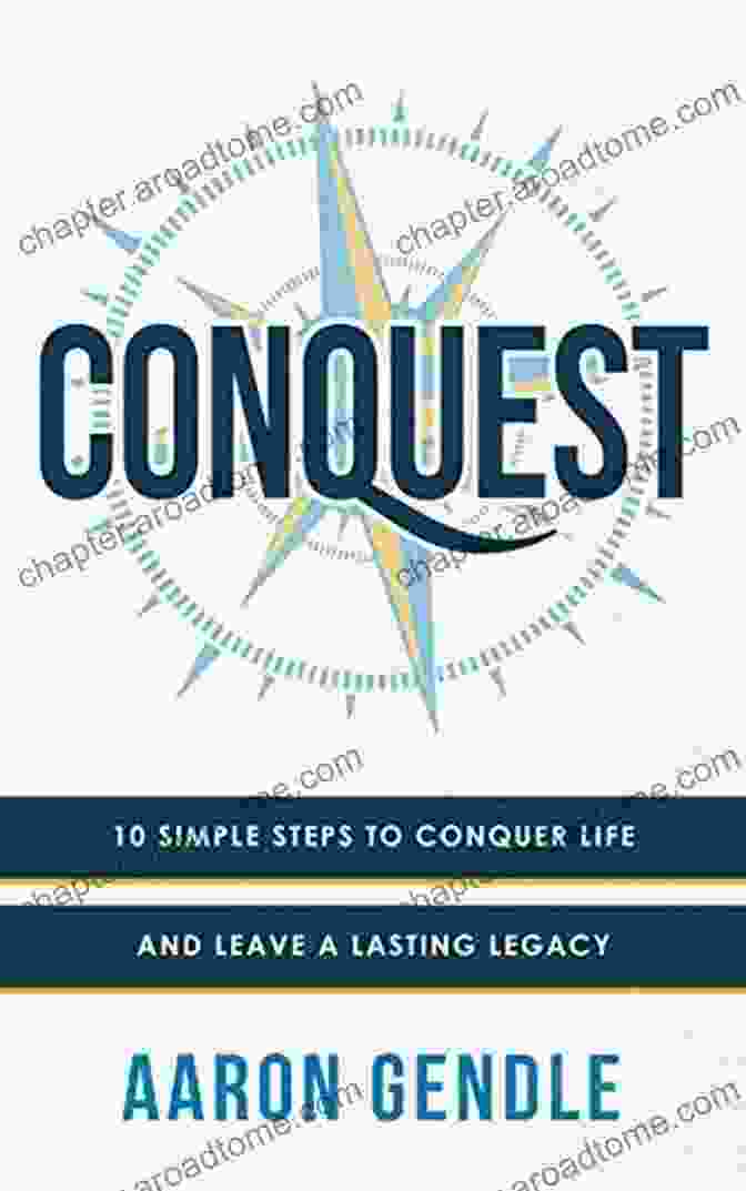 John Smith's Book: 10 Simple Steps To Conquer Life And Leave A Lasting Legacy Conquest: 10 Simple Steps To Conquer Life And Leave A Lasting Legacy