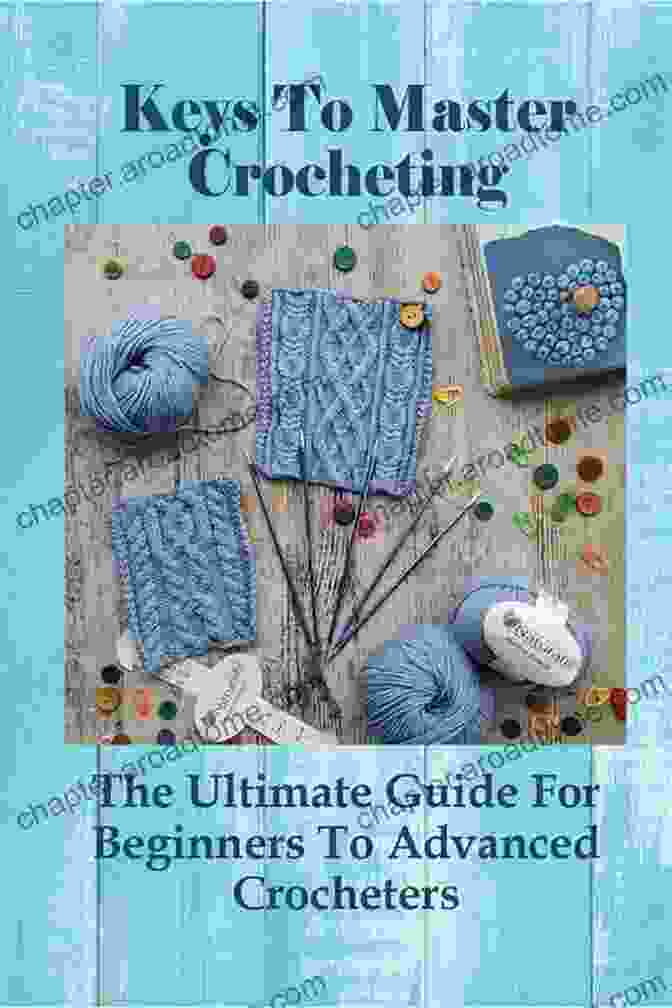 Keys To Master Crocheting Book Cover Keys To Master Crocheting: The Tools Techniques And Stitches To Create A Variety Of Crochet Masterpieces: Crochet Tips And Tricks