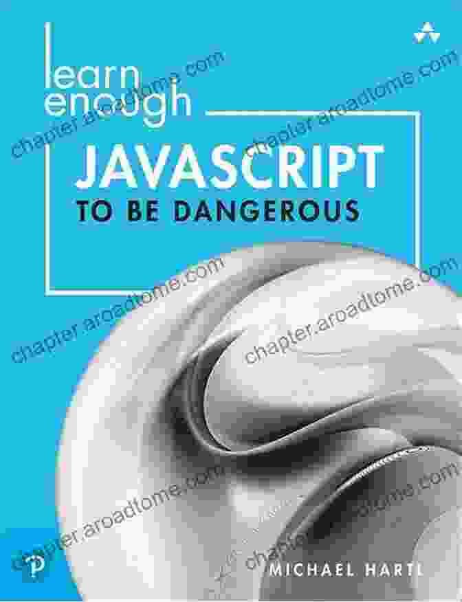 Learn Enough JavaScript To Be Dangerous: Unleash Your Potential As A Software Engineer Learn Enough JavaScript To Be Dangerous: Write Programs Publish Packages And Develop Interactive Websites With JavaScript