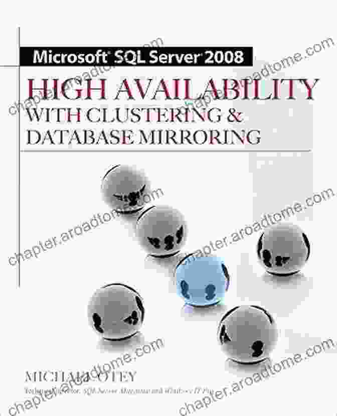 Microsoft SQL Server 2008 High Availability With Clustering And Database Mirroring Microsoft SQL Server 2008 High Availability With Clustering Database Mirroring