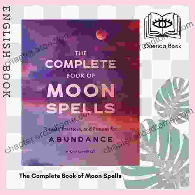 Rituals, Practices, And Potions For Abundance Book Cover Featuring A Vibrant, Mystical Design With Symbols Of Prosperity The Complete Of Moon Spells: Rituals Practices And Potions For Abundance