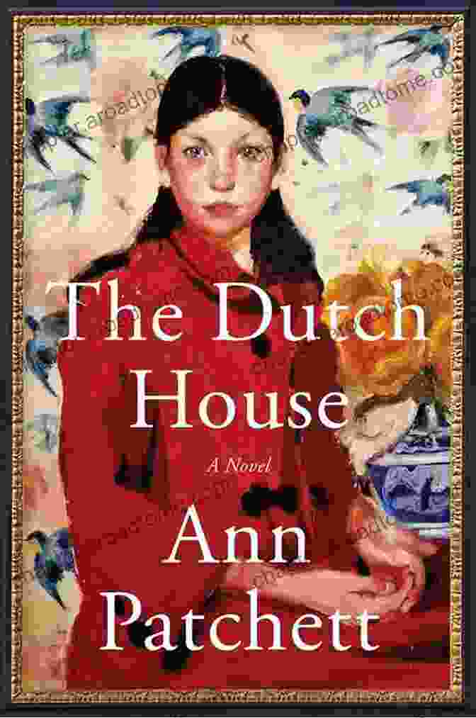 The Dutch House By Ann Patchett The New York Times Review: 125 Years Of Literary History