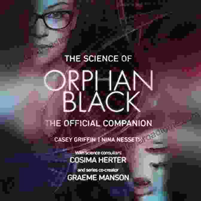 The Science Of Orphan Black The Official Companion The Science Of Orphan Black: The Official Companion