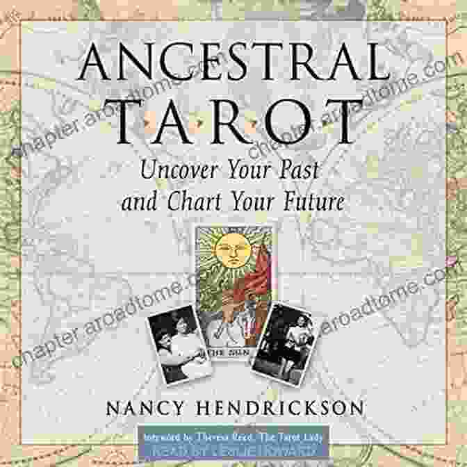 Uncover Your Past And Chart Your Future: A Guide To Unlocking Your Unlimited Potential Ancestral Tarot: Uncover Your Past And Chart Your Future