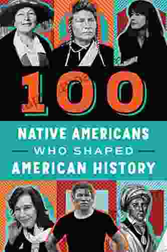 100 Native Americans Who Shaped American History: A Biography For Kids And Teens (100 Series)