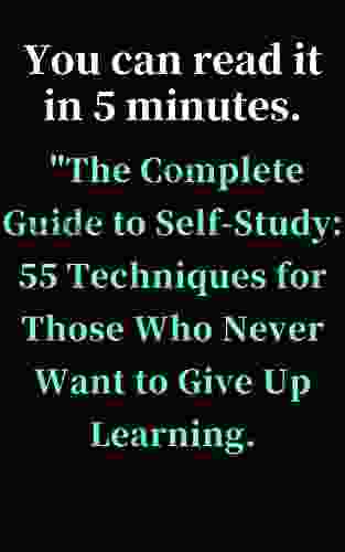 A 5 minute read with easy to follow explanations The Complete Guide to Self Study: 55 Techniques for Those Who Never Want to Give Up Learning : If you (Easy commentary can be read in 5 minutes)