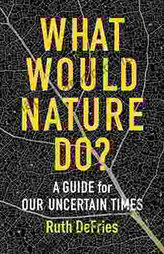 What Would Nature Do?: A Guide For Our Uncertain Times