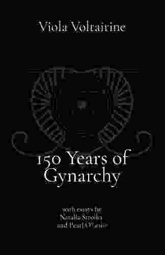 150 Years Of Gynarchy: With Essays By Natalia Stroika And Pearl O Leslie