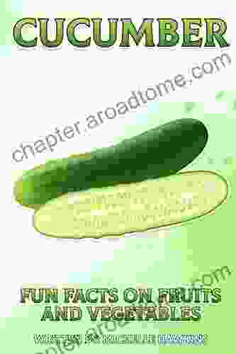 Cucumber: A Short Illustrated Of Facts To Help Children Understand Fruits And Vegetables Illustrated And Educational For Children Aged 4 To 10 Years (Fun Facts On Fruits And Vegetables)