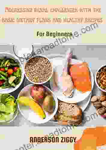 Addressing Renal Challenges With The Basic Dietary Plans And Healthy Recipes For Beginners