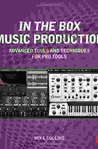 In The Box Music Production: Advanced Tools And Techniques For Pro Tools