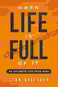 When Life Is Full Of It: An Antidote For Your Mind (Attitude)