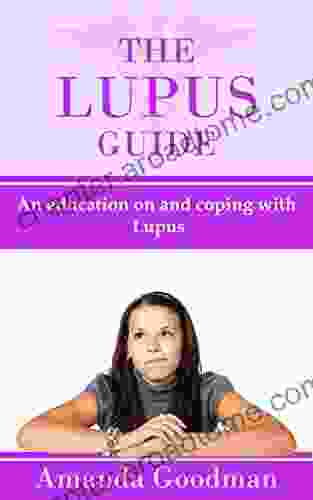 The Lupus Guide: An Education On And Coping With Lupus