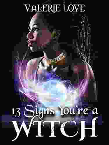 13 Signs You Re A Witch: How To Determine Conclusively Whether You Re A Witch What To Do With The Power