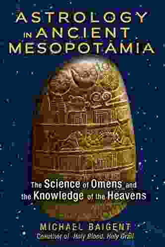 Astrology In Ancient Mesopotamia: The Science Of Omens And The Knowledge Of The Heavens