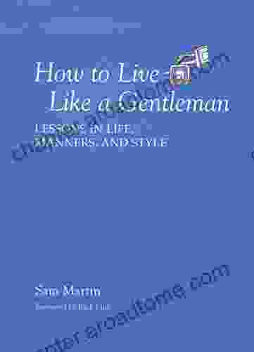 How To Live Like A Gentleman: Lessons In Life Manners And Style