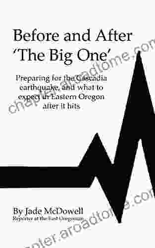 Before and After The Big One : Preparing for the Cascadia earthquake and what to expect in Eastern Oregon after it hits (From the pages of the East Oregonian 1)