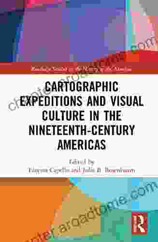 Cartographic Expeditions And Visual Culture In The Nineteenth Century Americas