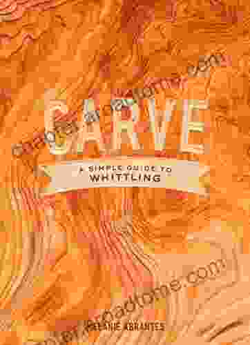 Carve: A Simple Guide To Whittling