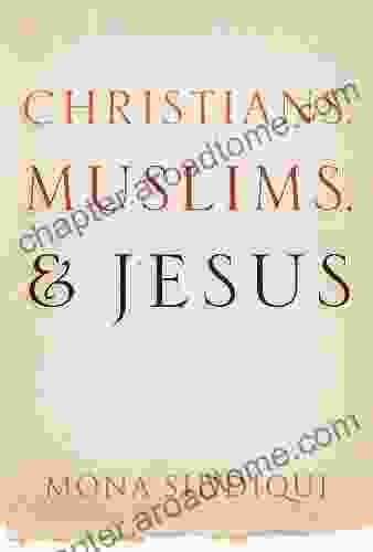 Christians Muslims And Jesus Mona Siddiqui