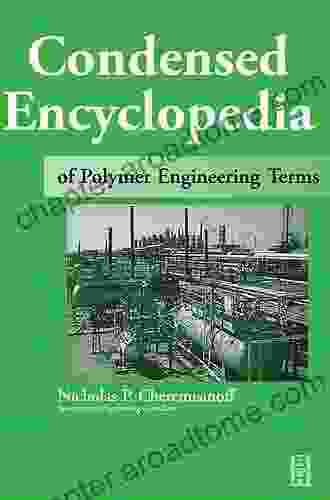 Condensed Encyclopedia Of Polymer Engineering Terms