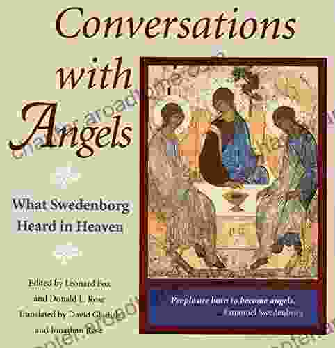 CONVERSATIONS WITH ANGELS: WHAT SWEDENBORG HEARD IN HEAVEN