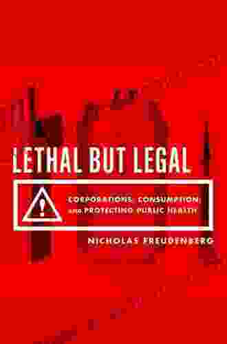 Lethal But Legal: Corporations Consumption And Protecting Public Health