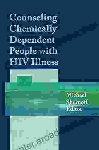 Counseling Chemically Dependent People With HIV Illness (Journal Of Chemical Dependency Treatment)