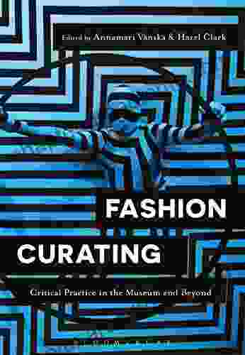 Fashion Curating: Critical Practice In The Museum And Beyond