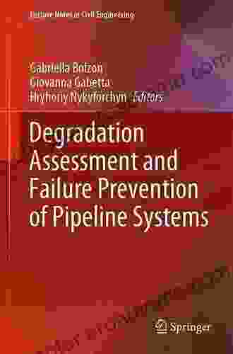 Degradation Assessment And Failure Prevention Of Pipeline Systems (Lecture Notes In Civil Engineering 102)