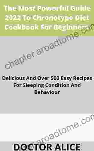 The Most Powerful Guide 2024 To Chronotype Diet Cookbook For Beginners : Delicious And Over 500 Easy Recipes For Sleeping Condition And Behaviour