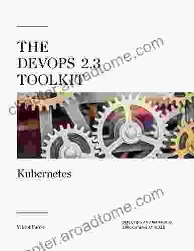 The DevOps 2 3 Toolkit: Kubernetes: Deploying And Managing Highly Available And Fault Tolerant Applications At Scale (The DevOps Toolkit 4)