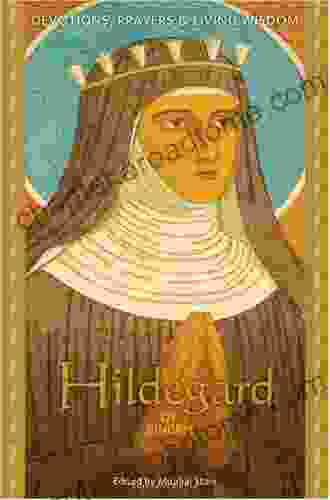 Hildegard Of Bingen: Devotions Prayers And Living Wisdom (Devotions Prayers And Living Wisdom Ser )