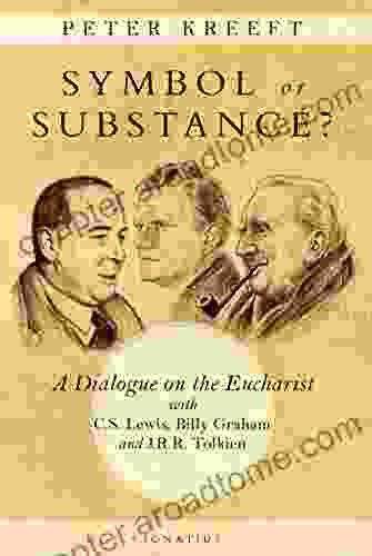 Symbol Or Substance: A Dialogue On The Eucharist With C S Lewis Billy Graham And J R R Tolkien