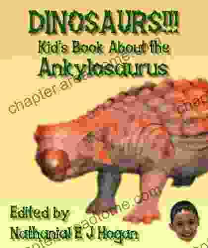 DINOSAURS Kid S About The Ankylosaurus From The Cretaceous Period (Awesome Facts Pictures For Kids About Dinosaurs 8)