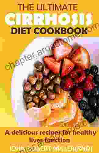 THE ULTIMATE CIRRHOSIS DIET COOKBOOK: A Delicious Recipes For Healthy Liver Function