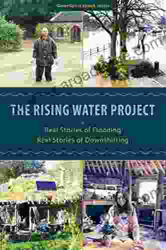 The Rising Water Project: Real Stories Of Flooding Real Stories Of Downshifting (GreenSpirit Series)