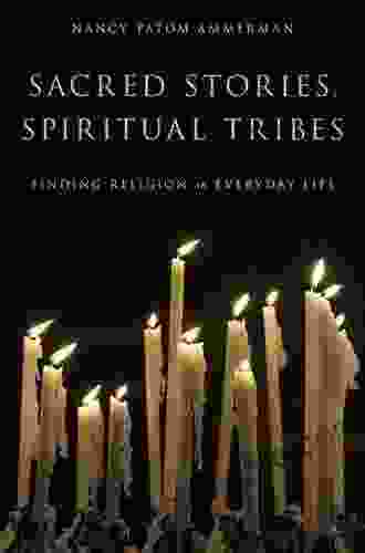 Sacred Stories Spiritual Tribes: Finding Religion In Everyday Life