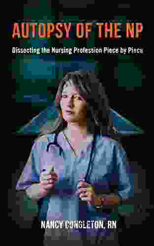 Autopsy Of The NP: Dissecting The Nursing Profession Piece By Piece